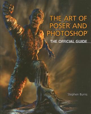 The Art of Poser and Photoshop: The Official Guide - Burns, Stephen