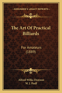 The Art of Practical Billiards: For Amateurs (1889)