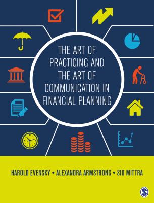 The Art of Practicing and the Art of Communication in Financial Planning - Evensky, Harold (Editor), and Armstrong, Alexandra (Editor), and Mittra, Sid (Editor)