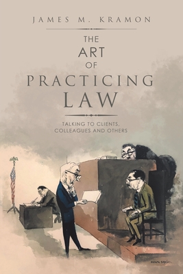 The Art of Practicing Law: Talking to Clients, Colleagues and Others - Kramon, James M