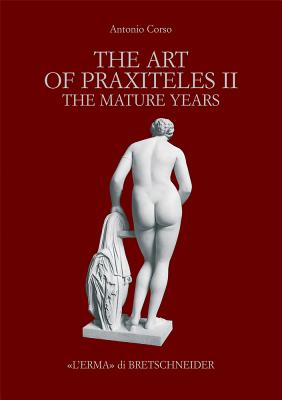 The Art of Praxiteles II: The Mature Years - Corso, Antonio