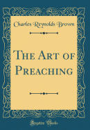 The Art of Preaching (Classic Reprint)
