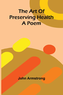 The art of preserving health: A poem