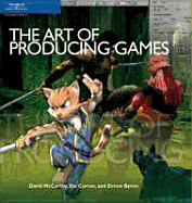 The Art of Producing Games - McCarthy, David, and Curran, Ste, and Byron, Simon