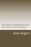 The Art of Prospecting and Lead Generation - Rogers, Jesse