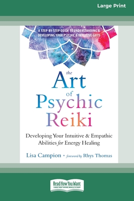 The Art of Psychic Reiki: Developing Your Intuitive and Empathic Abilities for Energy Healing (16pt Large Print Edition) - Campion, Lisa