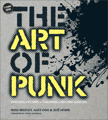 The Art of Punk: Posters + Flyers + Fanzines + Record Sleeves - Howe, Zo, and Goldman, Vivien (Foreword by), and Bestley, Russ