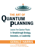 The Art of Quantum Planning: Lessons from Quantum Physics for Breakthrough Strategy Innovation, and Leadership