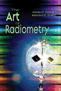 The Art of Radiometry - Palmer, James M., and Grant, Barbara G.