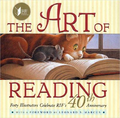 The Art of Reading: Forty Illustrators Celebrate RIF's 40th Anniversary - Marcus, Leonard S (Foreword by), and Reading Is Fundamental (Creator)