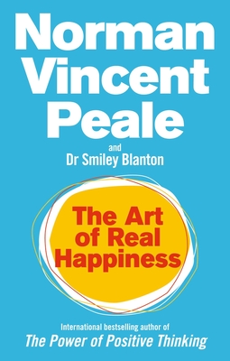 The Art Of Real Happiness - Peale, Norman Vincent, and Blanton, Smiley