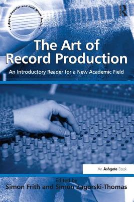 The Art of Record Production: An Introductory Reader for a New Academic Field - 
