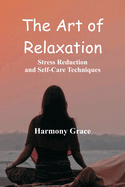 The Art of Relaxation: Stress Reduction and Self-Care Techniques