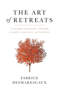 The Art of Retreats: A Leader's Journey Toward Clarity, Balance, and Purpose