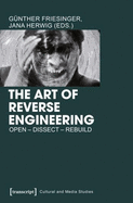 The Art of Reverse Engineering: Open, Dissect, Rebuild