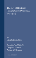 The Art of Rhetoric (Institutiones Oratoriae, 1711-1741): From the definitive Latin text and notes, Italian commentary and introduction by Giuliano Crif. Translated and Edited by Giorgio A. Pinton and Arthur W. Shippee