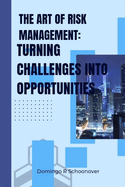 The Art of Risk Management: Turning challenges into opportunities
