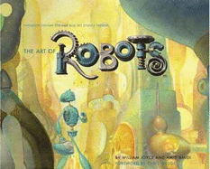The Art of Robots - Amidi, Amid, and Joyce, William, and Wedge, Chris (Foreword by)