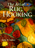The Art of Rug Hooking - Mather, Anne D