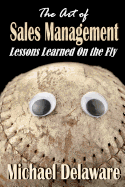 The Art of Sales Management: Lessons Learned on the Fly