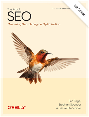 The Art of SEO: Mastering Search Engine Optimization - Spencer, Stephan, and Enge, Eric, and Stricchiola, Jessica