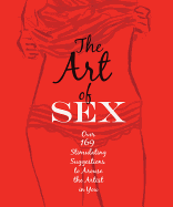 The Art of Sex: Over 169 Stimulating Suggestions to Arouse the Artist in You