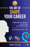 The Art of Shape Your Career: 9 Ways Driving Growth & Success in the Digital Age