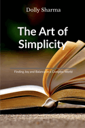 The Art of Simplicity: Finding Joy and Balance in a Complex World