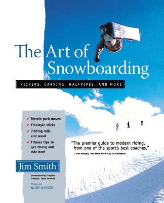 The Art of Snowboarding: Kickers, Carving, Half-Pipe, and More - Smith, Jim