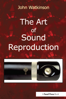 The Art of Sound Reproduction - Watkinson, John