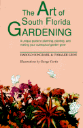 The Art of South Florida Gardening: A Unique Guide to Planning, Planting, and Making Your Sub-Tropical Garden Grow