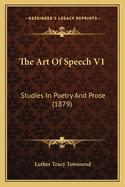 The Art of Speech V1: Studies in Poetry and Prose (1879)