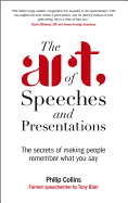 The Art of Speeches and Presentations: The Secrets of Making People Remember What You Say - Collins, Philip