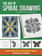 The Art of Spiral Drawing: Learn to Create Spiral Art and Geometric Drawings Using Pencil, Pen, and More