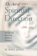 The Art of Spiritual Direction: Giving and Receiving Spiritual Guidance