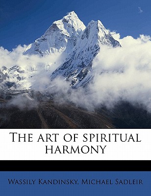 The Art of Spiritual Harmony - Kandinsky, Wassily, and Sadleir, Michael