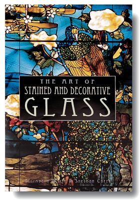 The Art of Stained & Decorative Glass - Wylie, Elizabeth, and Cheek, Sheldon, and Sheldon, Cheek