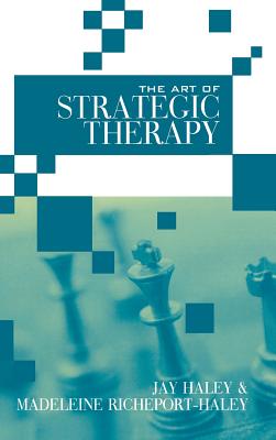 The Art of Strategic Therapy - Haley, Jay, and Richeport-Haley, Madeleine