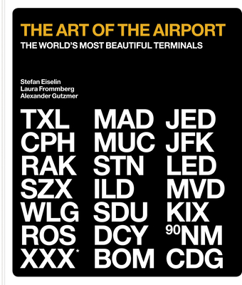 The Art of the Airport: The World's Most Beautiful Terminals - Gutzmer, Alexander, and Frommberg, Laura, and Eiselin, Stefan