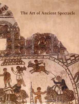 The Art of the Ancient Spectacle - Bergmann, Bettina (Editor), and Kondoleon, Christine (Editor)