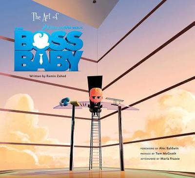 The Art of the Boss Baby - Ramin, Zahed, and Baldwin, Alec (Foreword by), and McGrath, Tom (Preface by)