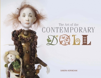 The Art of the Contemporary Doll - Korinchak, Sandra