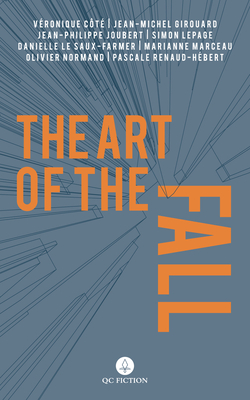 The Art of the Fall - Cote, Veronique, and Girouard, Jean-Michel, and Joubert, Jean-Philippe