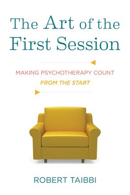 The Art of the First Session: Making Psychotherapy Count from the Start - Taibbi, Robert, Lcsw