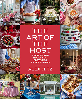 The Art of the Host: Recipes and Rules for Flawless Entertaining - Hitz, Alex