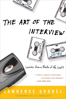 The Art of the Interview: Lessons from a Master of the Craft - Grobel, Lawrence