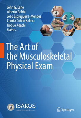 The Art of the Musculoskeletal Physical Exam - Lane, John G. (Editor), and Gobbi, Alberto (Editor), and Espregueira-Mendes, Joo (Editor)