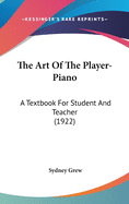 The Art Of The Player-Piano: A Textbook For Student And Teacher (1922)