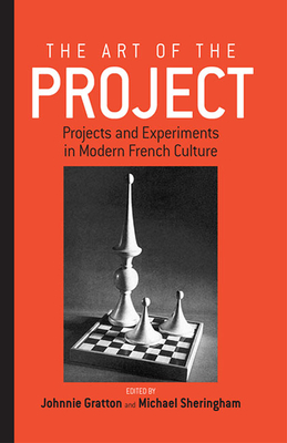 The Art of the Project: Projects and Experiments in Modern French Culture - Gratton, Johnnie (Editor), and Sheringham, Michael (Editor)