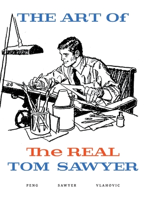 The Art of the REAL Tom Sawyer - Sawyer, Tom, and Peng, Leif, and Vlahovic, Ana-Marija